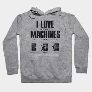 I Love Using Machines at the Gym - Funny Gym Wear Hoodie